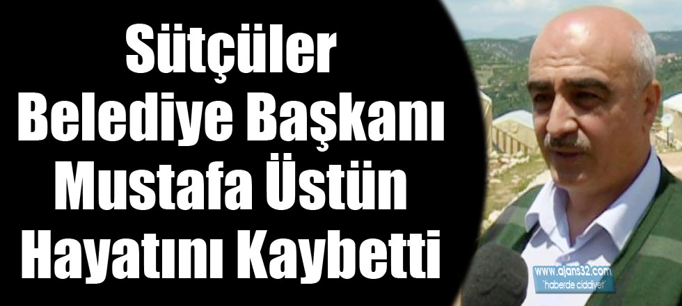 Belediye Başkanı Üstün Hayatını Kaybetti