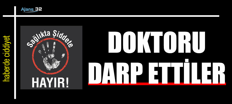 3 Kişi Doktoru Darp Etti