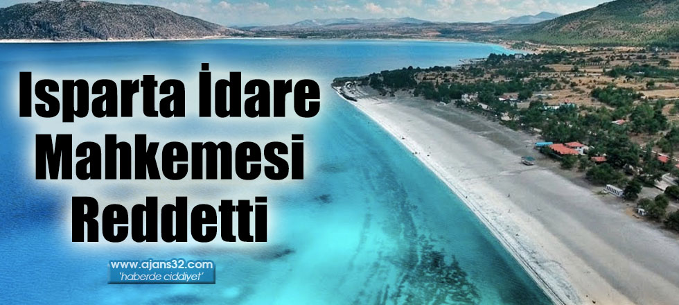 Isparta İdare Mahkemesi Reddetti