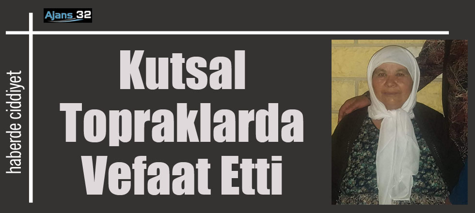 Kutsal Topraklarda Vefaat Etti