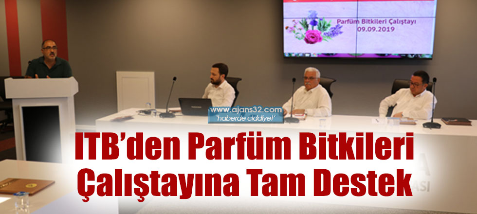 ITB’den Parfüm Bitkileri Çalıştayına Tam Destek