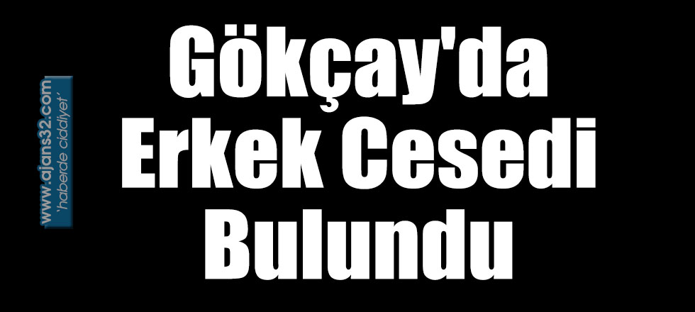 Gökçay'da Erkek Cesedi Bulundu