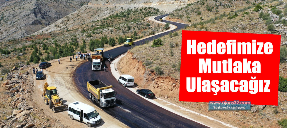 Hedefimize Mutlaka Ulaşacağız