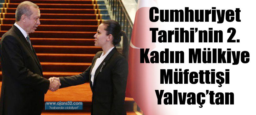 Cumhuriyet Tarihi’nin 2. Kadın Mülkiye Müfettişi Yalvaç’tan