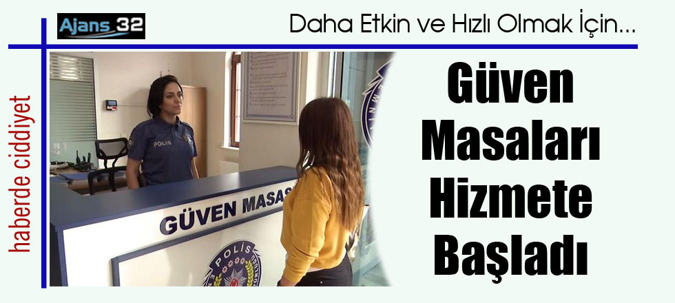 Güven Masaları Hizmete Başladı