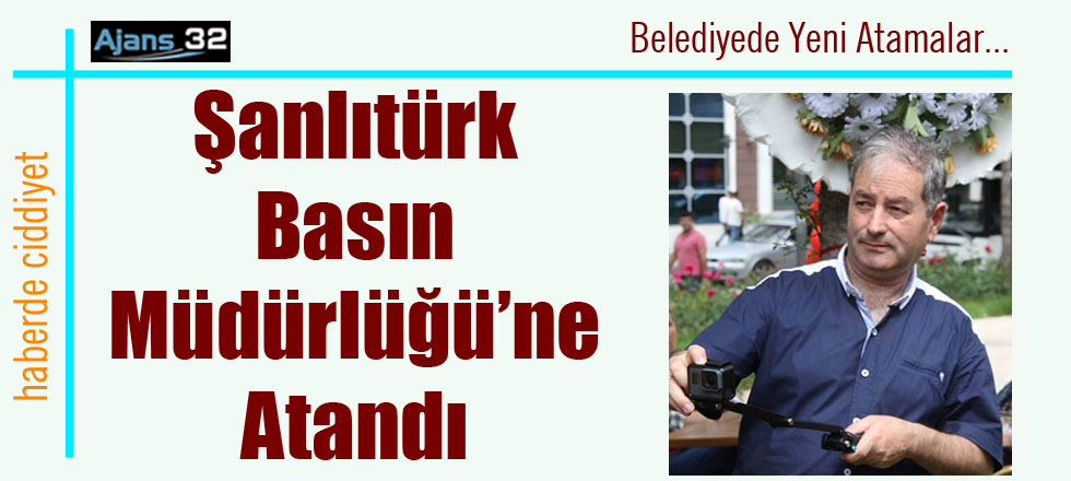 Şanlıtürk, Basın Müdürlüğüne Atandı