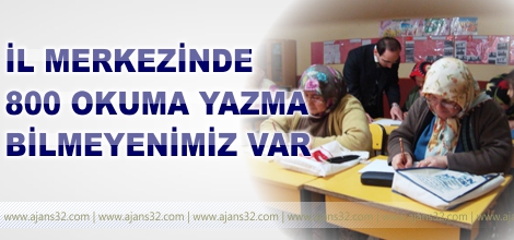 800 Okuma Yazma Bilmeyenimiz Var