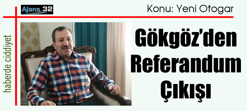 Gökgöz'den Referandum Çıkışı