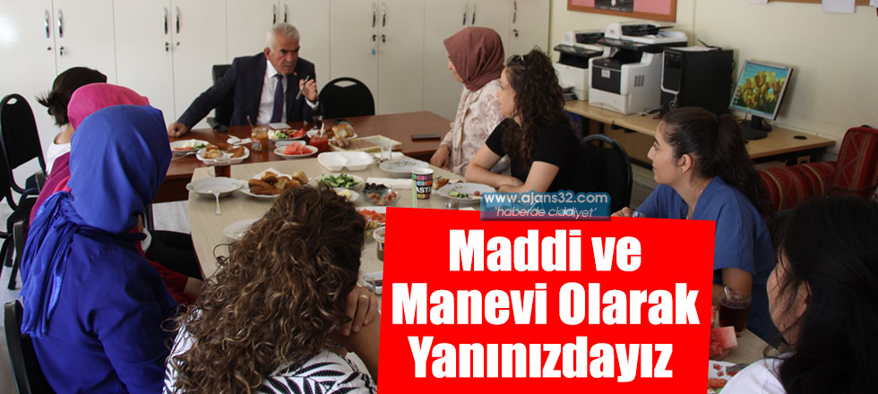 Maddi ve Manevi Olarak Yanınızdayız