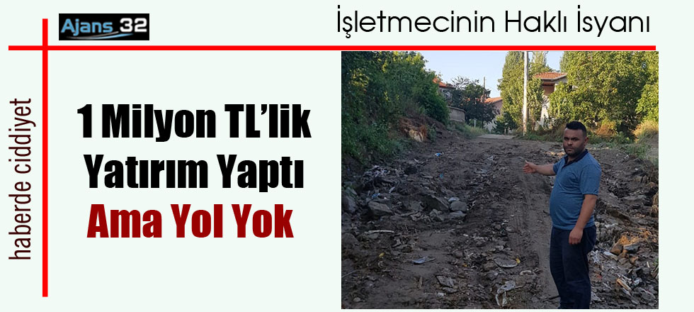 1 Milyon TL'lik Yatırım Yaptı Ama Yol Yok!