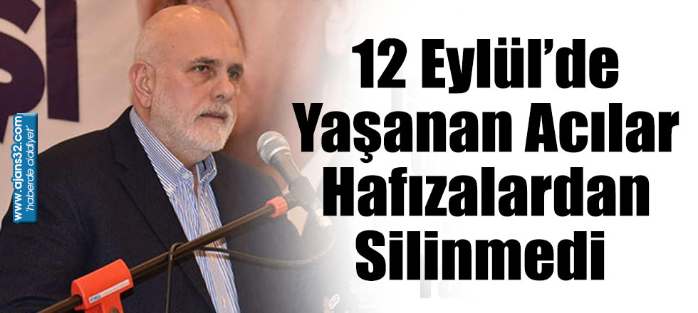 12 Eylül’de Yaşanan Acılar Hafızalardan Silinmedi