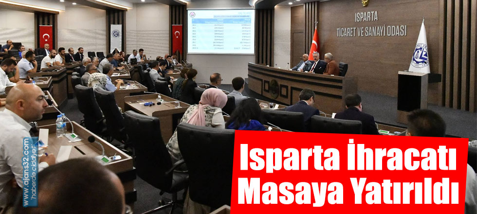 Isparta İhracatı Masaya Yatırıldı