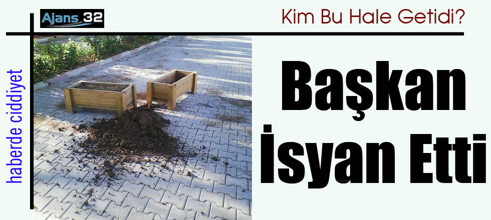 Başkan İsyan Etti