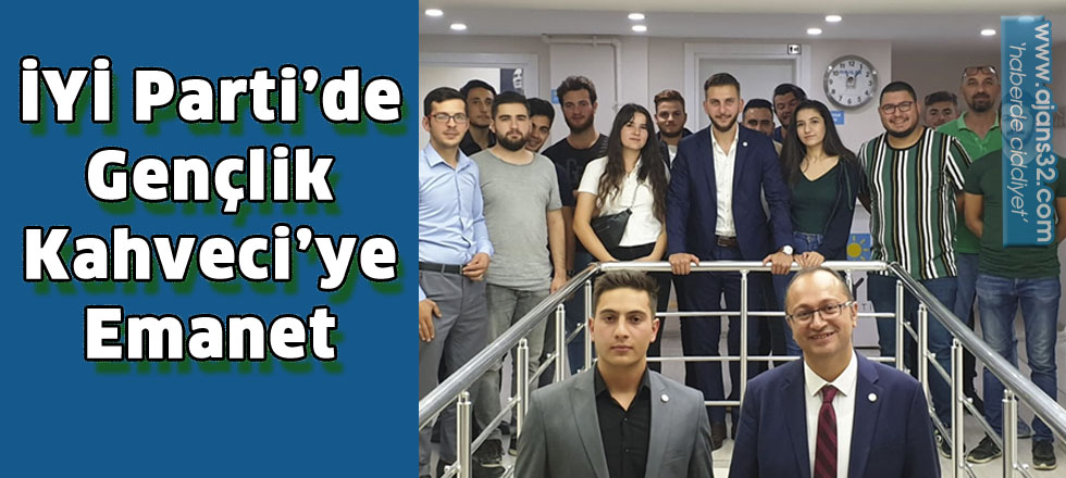 İYİ Parti’de Gençlik   Kahveci’ye Emanet