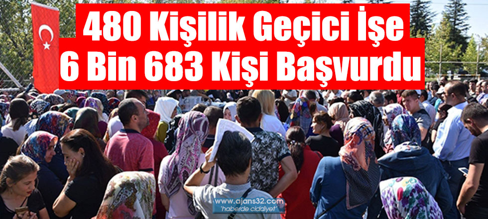 480 Kişilik Geçici İşe 6 Bin 683 Kişi Başvurdu