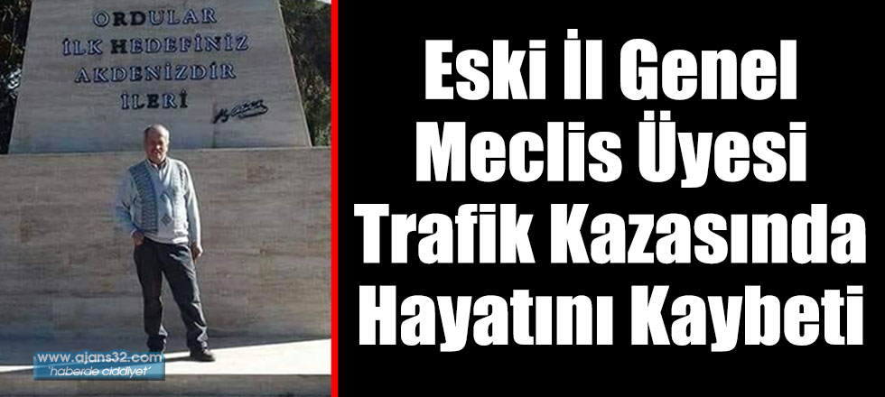 Eski İl Genel Meclis Üyesi Trafik Kazasında Hayatını Kaybeti