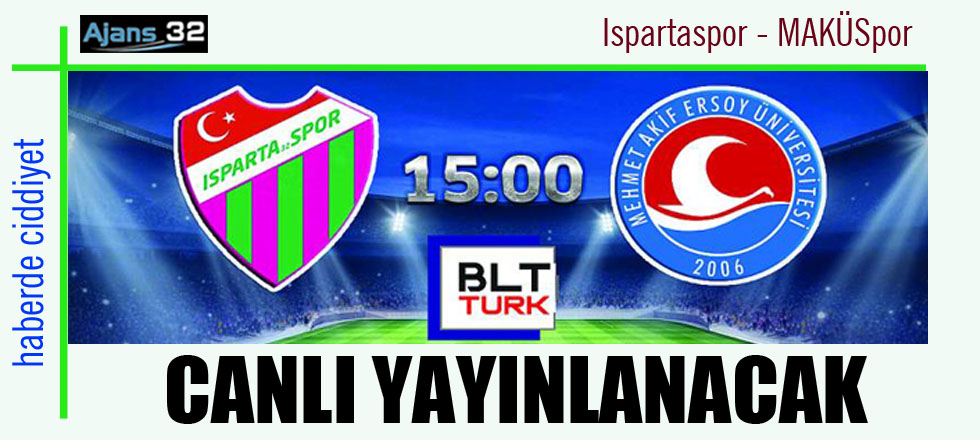 BLT Türk Ispartaspor - MAKÜSpor Maçını Canlı Yayınlayacak
