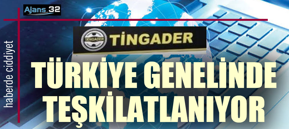 TİNGADER Türkiye Genelinde Teşkilatlanıyor