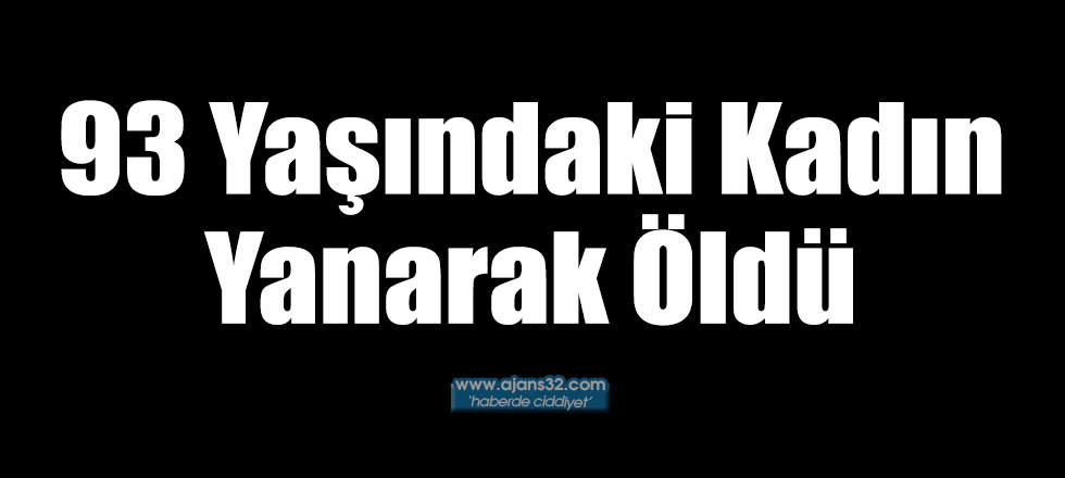 93 Yaşındaki Kadın Yanarak Öldü