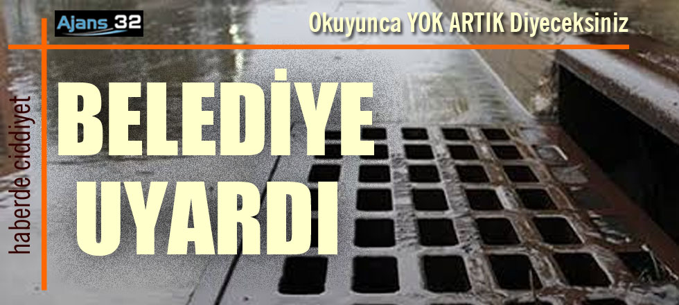 Belediye Uyardı