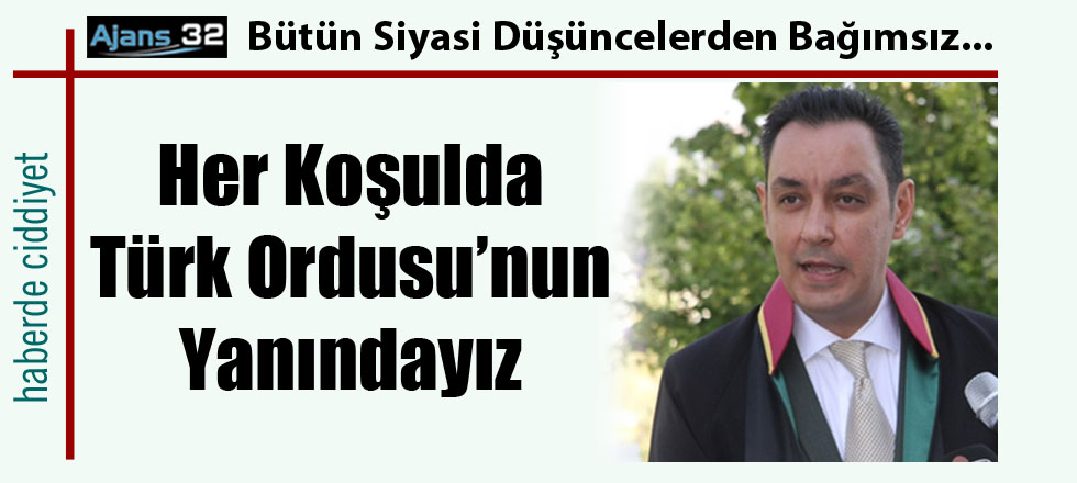 Her Koşulda Türk Ordusu'nun Yanındayız