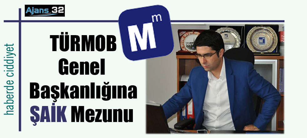 TÜRMOB'a ŞAİK Mezunu Genel Başkan