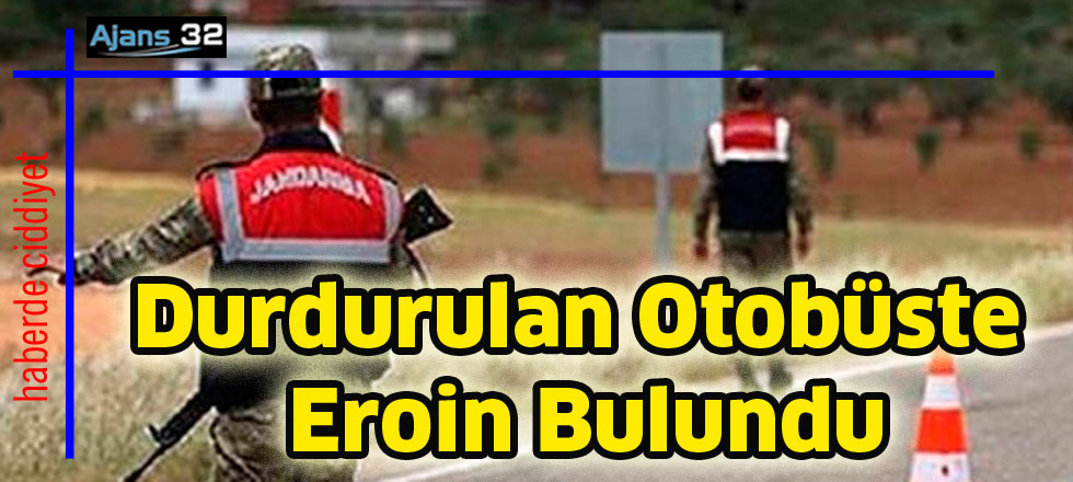 Durdurulan otobüste Eroin bulundu