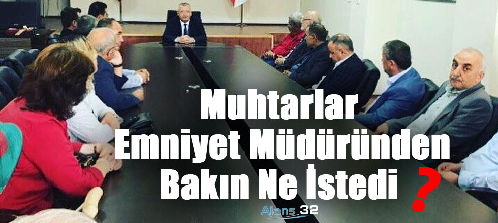 Muhtarlar Emniyet Müdüründen Bakın Ne İstedi?