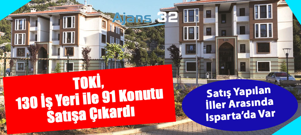 TOKİ, 130 İş Yeri ile 91 Konutu Satışa Çıkardı