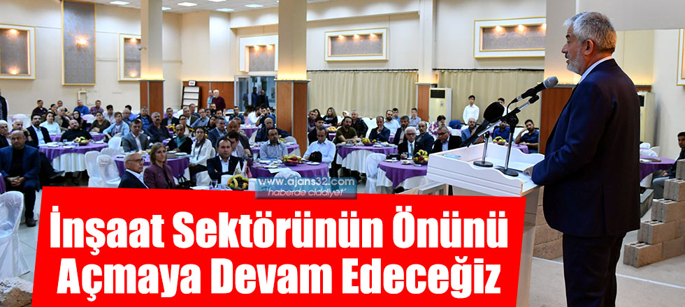 İnşaat Sektörünün Önünü Açmaya Devam Edeceğiz