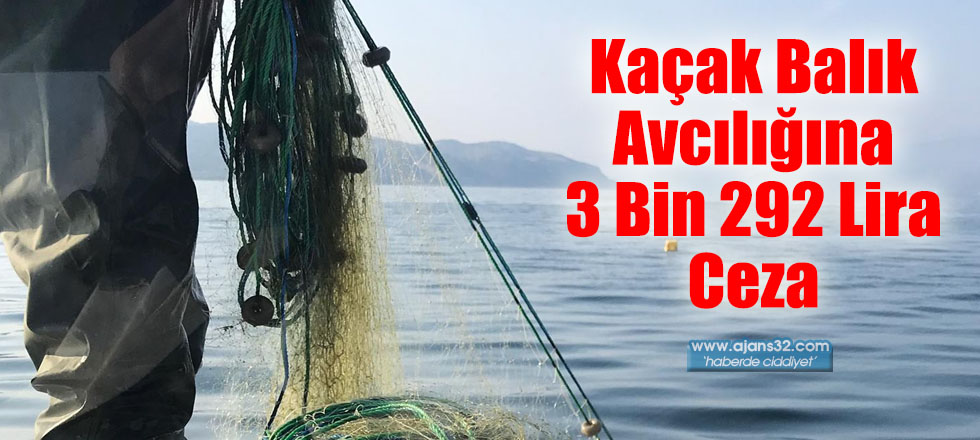 Kaçak Balık Avcılığına 3 Bin 292 Lira Ceza