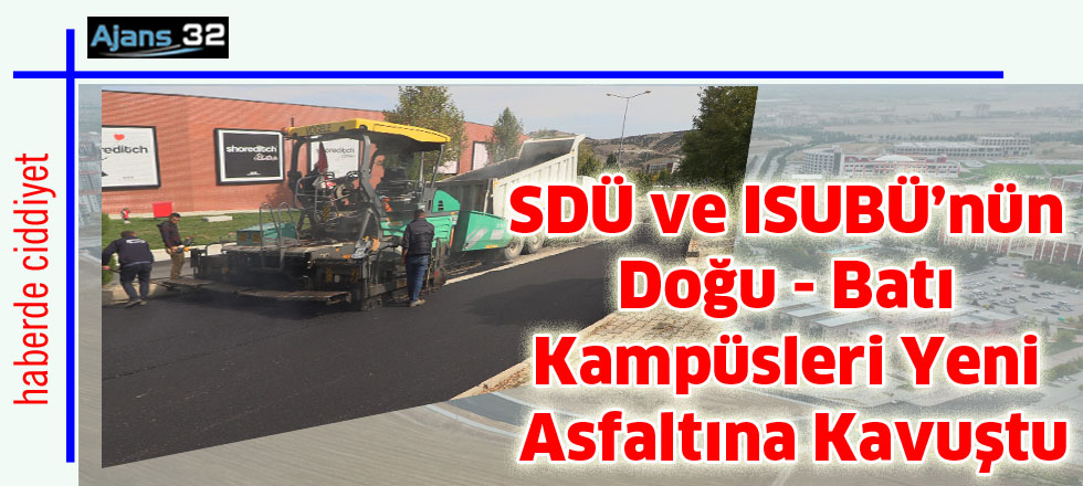 SDÜ ve ISUBÜ’nün Doğu - Batı   Kampüsleri yeni asfaltına kavuştu