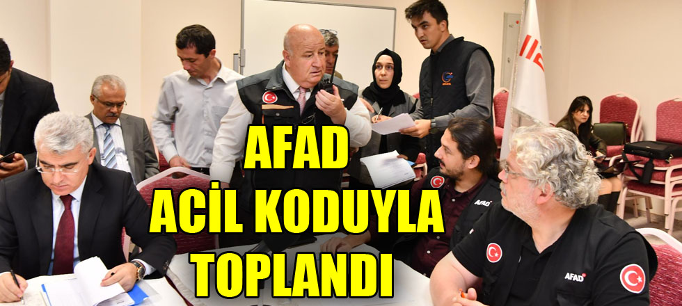 AFAD Acil Koduyla Toplandı