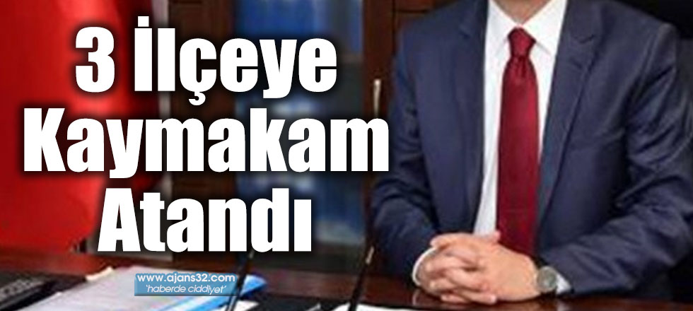 3 İlçeye Kaymakam Atandı