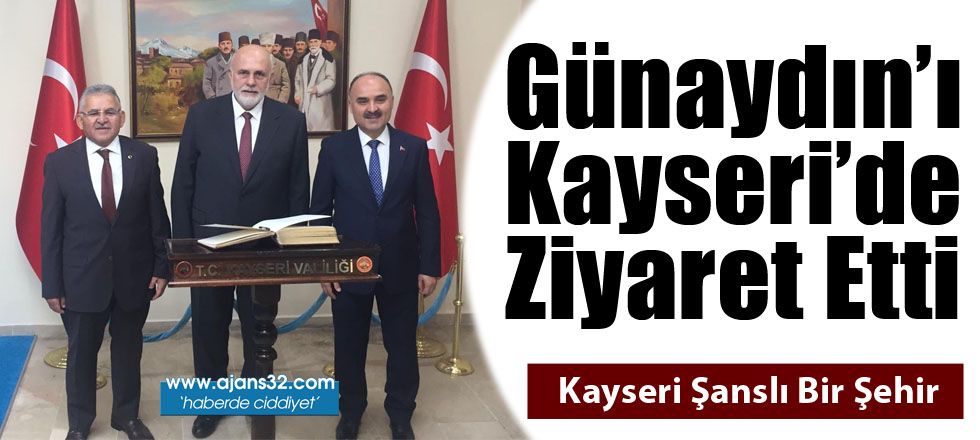 Günaydın'ı Kayseri'de Ziyaret Etti