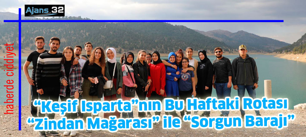 “Keşif Isparta”nın Bu Haftaki Rotası  “Zindan Mağarası” ile “Sorgun Barajı”