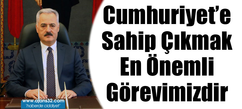 Cumhuriyet'e Sahip Çıkmak En Önemli Görevimizdir