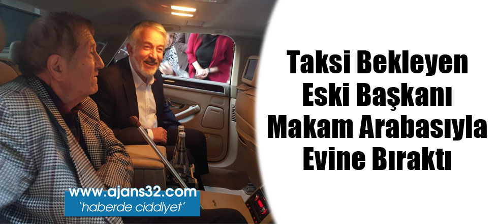 Taksi Bekleyen Eski Başkanı Makam Arabasıyla Evine Bıraktı