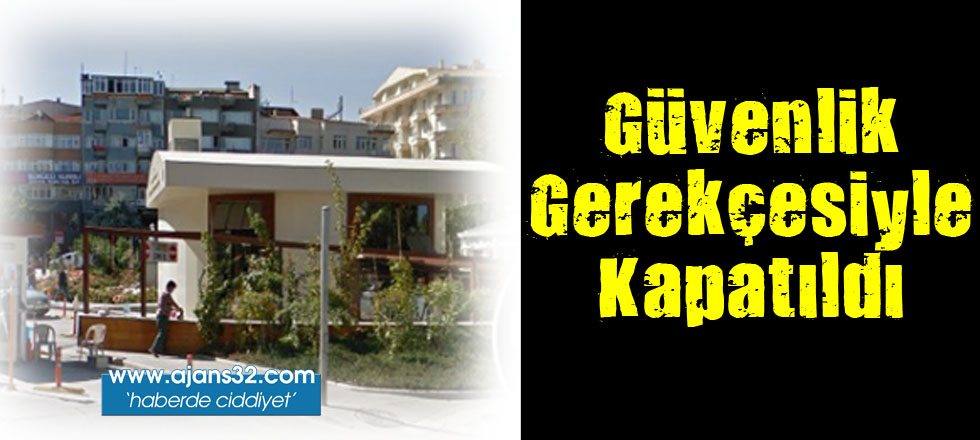 Güvenlik Gerekçesiyle Kapatıldı