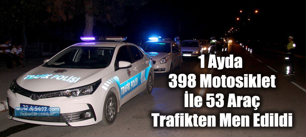 1 Ayda 398 Motosiklet İle 53 Araç Trafikten Men Edildi