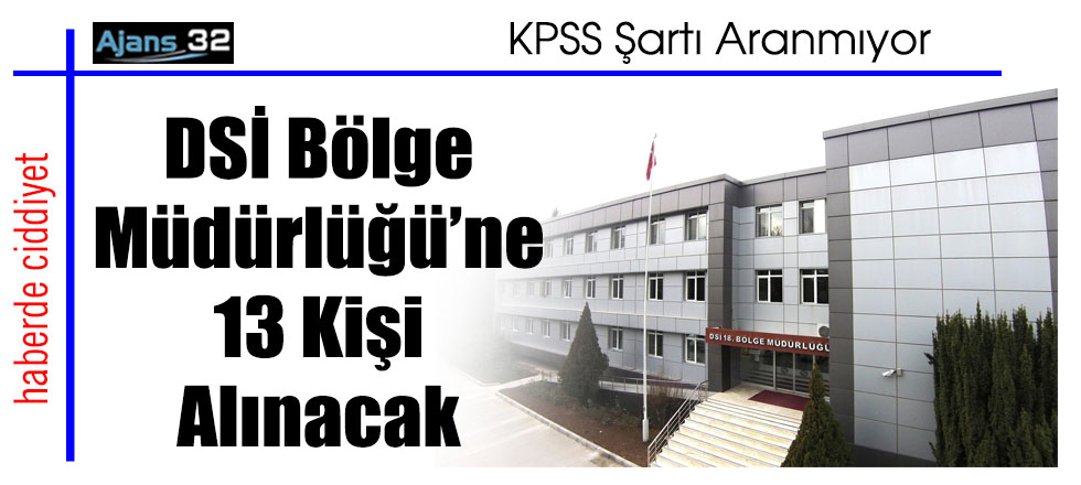 DSİ Bölge Müdürlüğü’ne 13 Kişi Alınacak