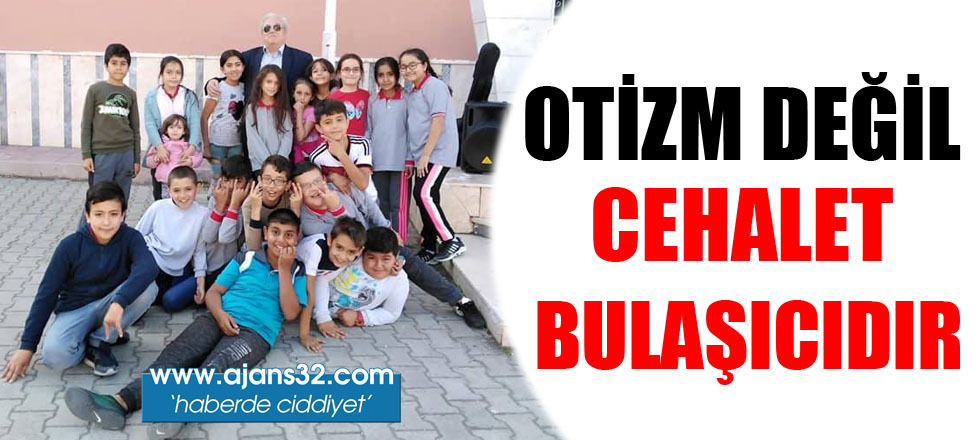 Otizm Değil Cehalet Bulaşıcıdır