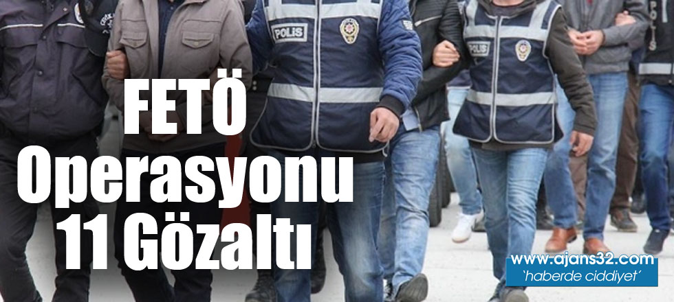 FETÖ Operasyonu: 11 Gözaltı