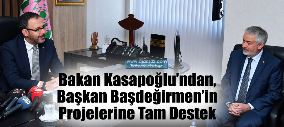 Bakan Kasapoğlu’ndan, Başkan Başdeğirmen’in Projelerine Tam Destek