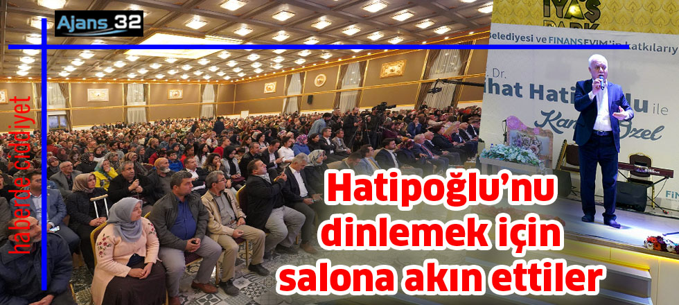 Hatipoğlu’nu dinlemek için salona akın ettiler