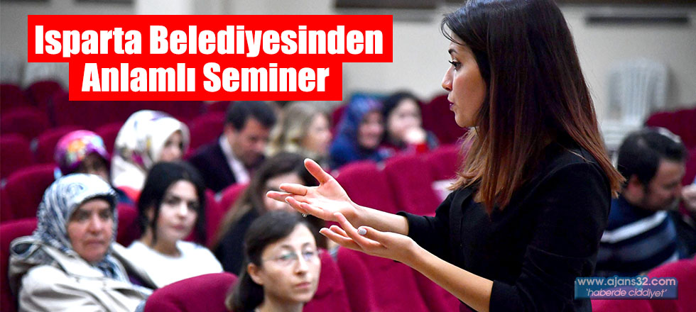 Isparta Belediyesinden Anlamlı Seminer