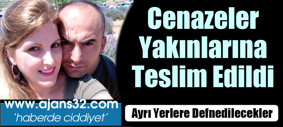 Onları Ölüm Ayırdı... Ayrı Yerlere Defnedilecekler