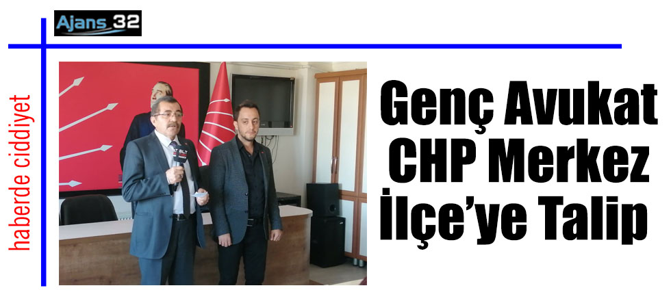 Genç Avukat CHP Merkez İlçe’ye Talip