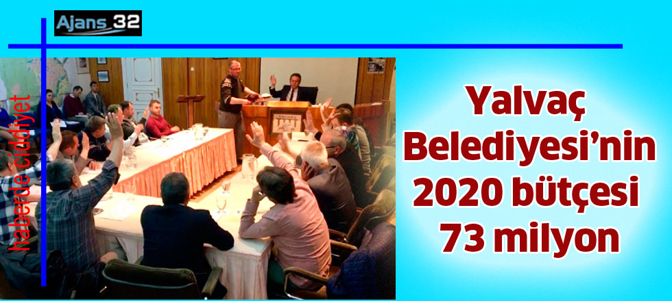 Yalvaç Belediyesi’nin  2020 bütçesi 73 milyon