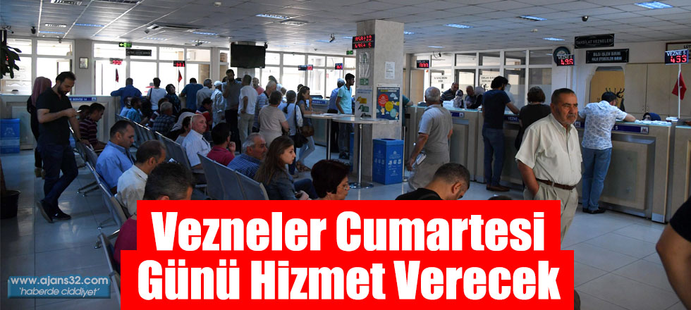 Vezneler Cumartesi Günü Hizmet Verecek